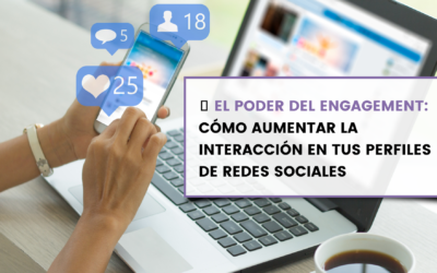 🚀 El poder del engagement: Cómo aumentar la interacción en tus perfiles de redes sociales